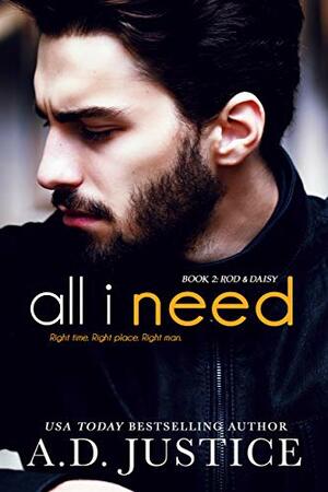 All I Need by A.D. Justice