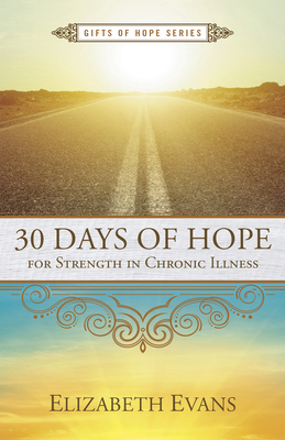 30 Days of Hope for Strength in Chronic Illness by Elizabeth Evans