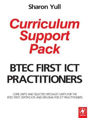 Btec First Ict Practitioners Curriculum Support Pack by Sharon Yull