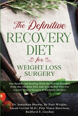 The Definitive Recovery Diet for Weight Loss Surgery for Health and Healing - With the Proven Benefits from the Alkaline Diet and Acid Reflux Diet For by Jonathan Brown
