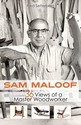 Sam Maloof: 36 Views of a Master Woodworker by Fred Setterberg