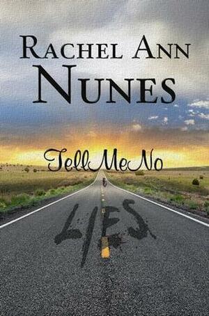 Tell Me No Lies by Rachel Ann Nunes