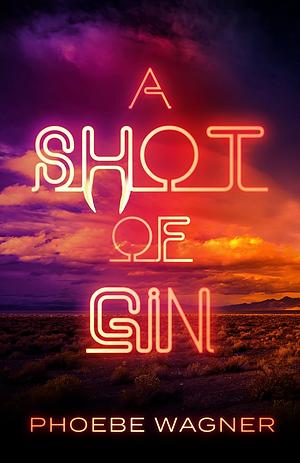 A Shot of Gin by Phoebe Wagner