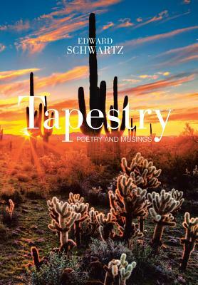 Tapestry: Poetry and Musings by Edward Schwartz