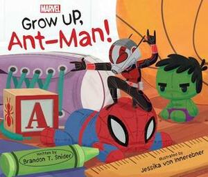 Grow Up, Ant-Man! by Brandon T. Snider, Jessika von Innerebner