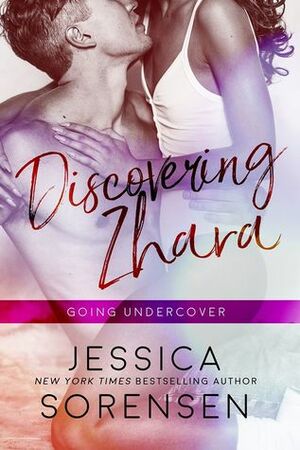 Discovering Zhara: Going Undercover by Jessica Sorensen