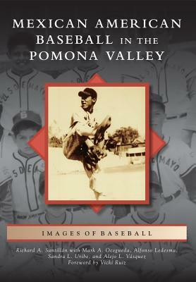 Mexican American Baseball in the Pomona Valley by Richard A. Santillan