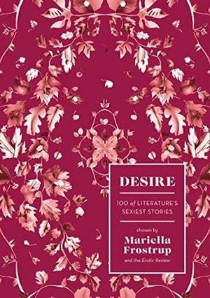 Desire: 100 of Literature's Sexiest Stories by Mariella Frostrup