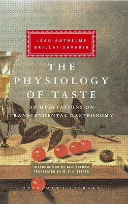 The Physiology of Taste: Or Meditations on Transcendental Gastronomy by Jean Anthelme Brillat-Savarin