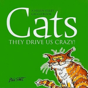 Cats: They Drive Us Crazy! by Bill Stott, Helen Exley