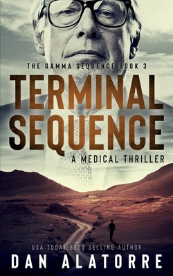 Terminal Sequence: The Gamma Sequence, Book 3: A MEDICAL THRILLER by Dan Alatorre