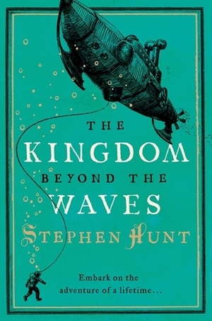 The Kingdom Beyond the Waves by Stephen Hunt