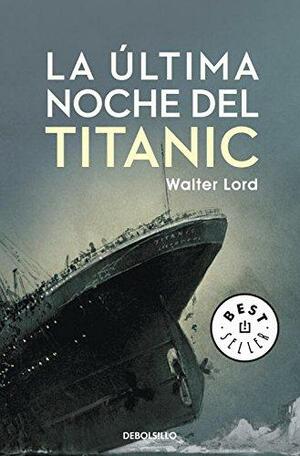 La última noche del Titanic by Julian Fellowes, Brian Lavery, Walter Lord