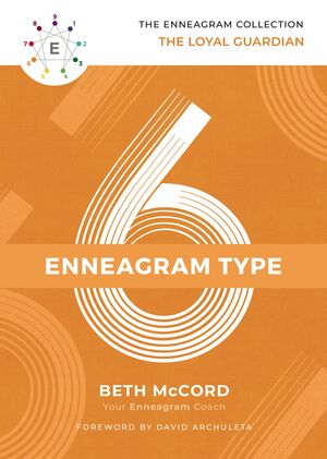The Enneagram Type 6: The Loyal Guardian by Beth McCord