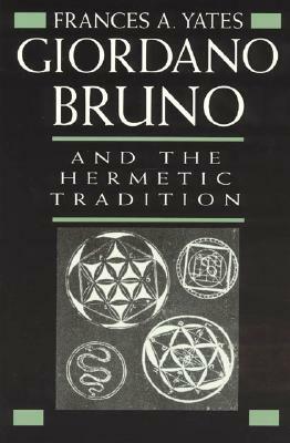 Giordano Bruno and the Hermetic Tradition by Frances Yates