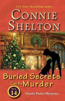 Buried Secrets Can Be Murder: Charlie Parker Mysteries, Book 14 by Connie Shelton