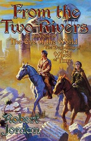 From the Two Rivers: The Eye of the World, Part 1 by Robert Jordan