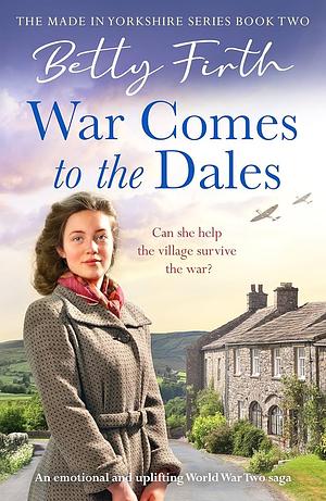 War comes to the Dales  by Betty Firth