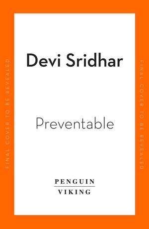 Preventable: How a Pandemic Changed the WorldHow to Stop the Next One by Devi Sridhar
