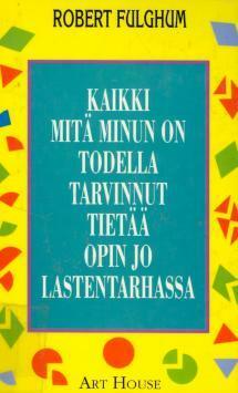 Kaikki mitä minun on todella tarvinnut tietää opin jo lastentarhassa by Robert Fulghum