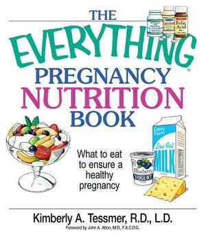 The Everything Pregnancy Nutrition Book: What to Eat to Ensure a Healthy Pregnancy by Kimberly A. Tessmer