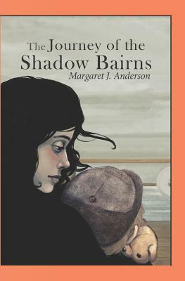 The Journey of the Shadow Bairns by Margaret J. Anderson