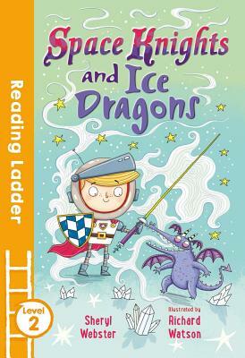 Space Knights and Ice Dragons (Reading Ladder Level 2) by Sheryl Webster