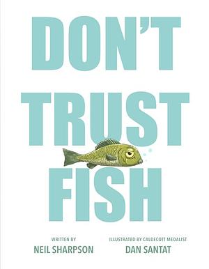 Don't Trust Fish! by Neil Sharpson