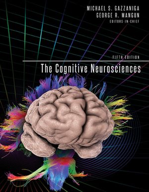 The Cognitive Neurosciences, Fifth Edition by Michael S. Gazzaniga, George R. Mangun