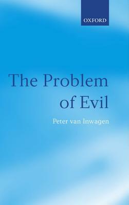 The Problem of Evil: The Gifford Lectures Delivered in the University of St. Andrews in 2003 by Peter Van Inwagen