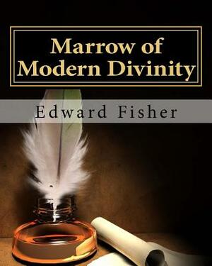 Marrow of Modern Divinity by Edward Fisher