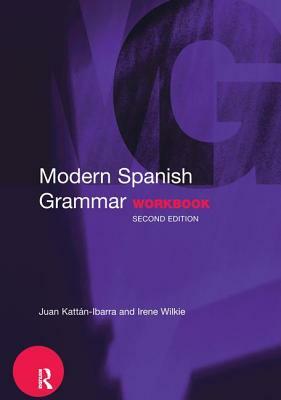 Modern Spanish Grammar Workbook by Juan Kattan-Ibarra, Irene Wilkie