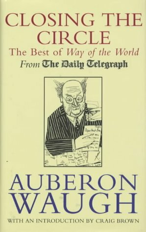 Closing the Circle: The Best of Way of the World by Auberon Waugh