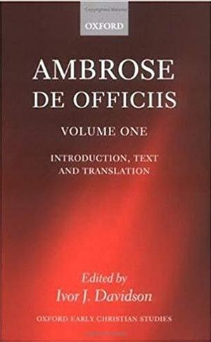 De Officiis by Ivor J. Davidson, Ambrose of Milan, Ambrose of Milan