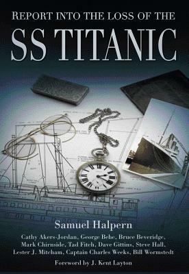 Report Into the Loss of the SS Titanic by Samuel Halpern