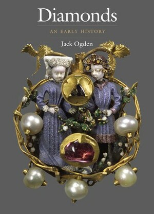 Diamonds: An Early History of the King of Gems by Jack Ogden