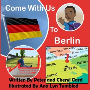 Come With Us To Berlin by Peter Card, Cheryl Card