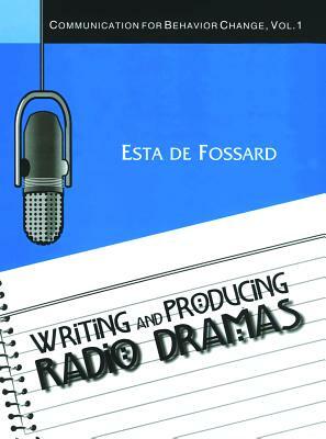 Writing and Producing Radio Dramas by Esta de Fossard