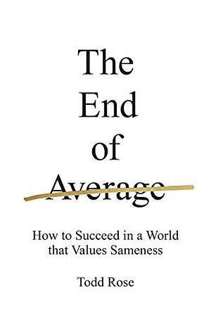 The End of Average: How We Succeed in a World that Values Sameness by Todd Rose