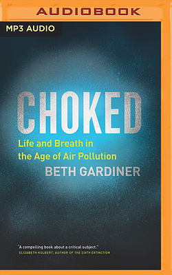 Choked: Life and Breath in the Age of Air Pollution by Beth Gardiner