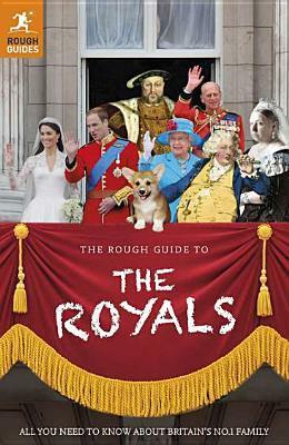 The Rough Guide to the Royals by James McConnachie, Samantha Cook, Alice Hunt