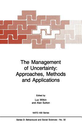 The Management of Uncertainty: Approaches, Methods and Applications by 