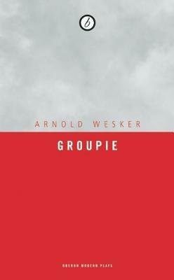 Groupie by Arnold Wesker