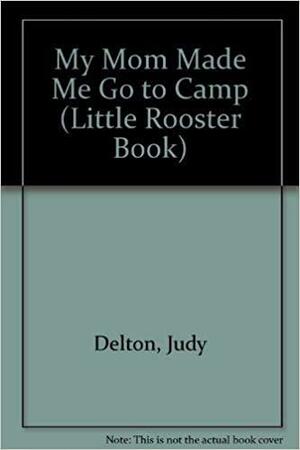 My Mom Made Me Go to Camp by Lisa McCue, Judy Delton