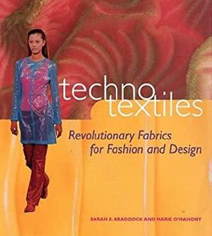Techno Textiles: Revolutionary Fabrics for Fashion & Design by Marie O'Mahony, Sarah E. Braddock