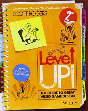 Level Up! the Guide to Great Video Game Design by Scott Rogers