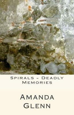 Spirals - Deadly Memories by Amanda Glenn