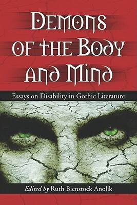 Demons of the Body and Mind: Essays on Disability in Gothic Literature by Ruth B. Anolik