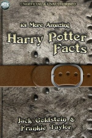 101 More Amazing Harry Potter Facts by Jack Goldstein, Frankie Taylor