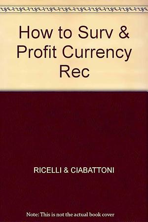 How to Survive and Profit from the Coming Currency Recall by Jonathan Rice, Francis Ciabattoni